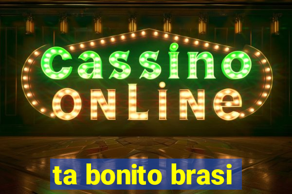 ta bonito brasi